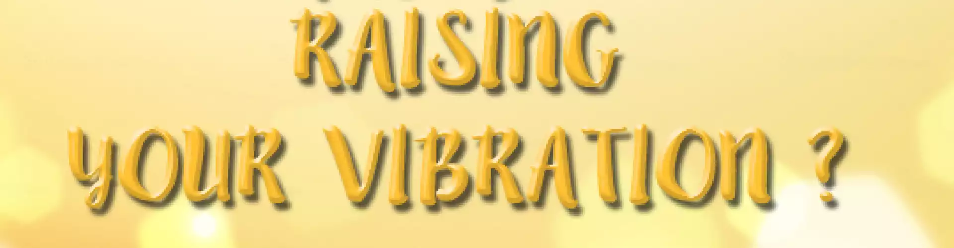 Raising Your Vibration   - Online Class by Helene Martz
