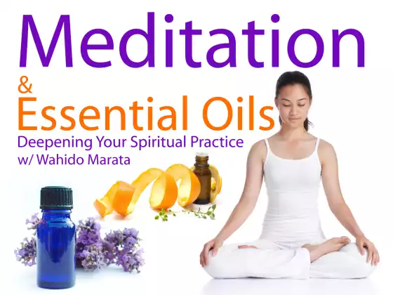 Meditation & Essential Oils: Enhancing your Experience of Deep Spiritual Practice